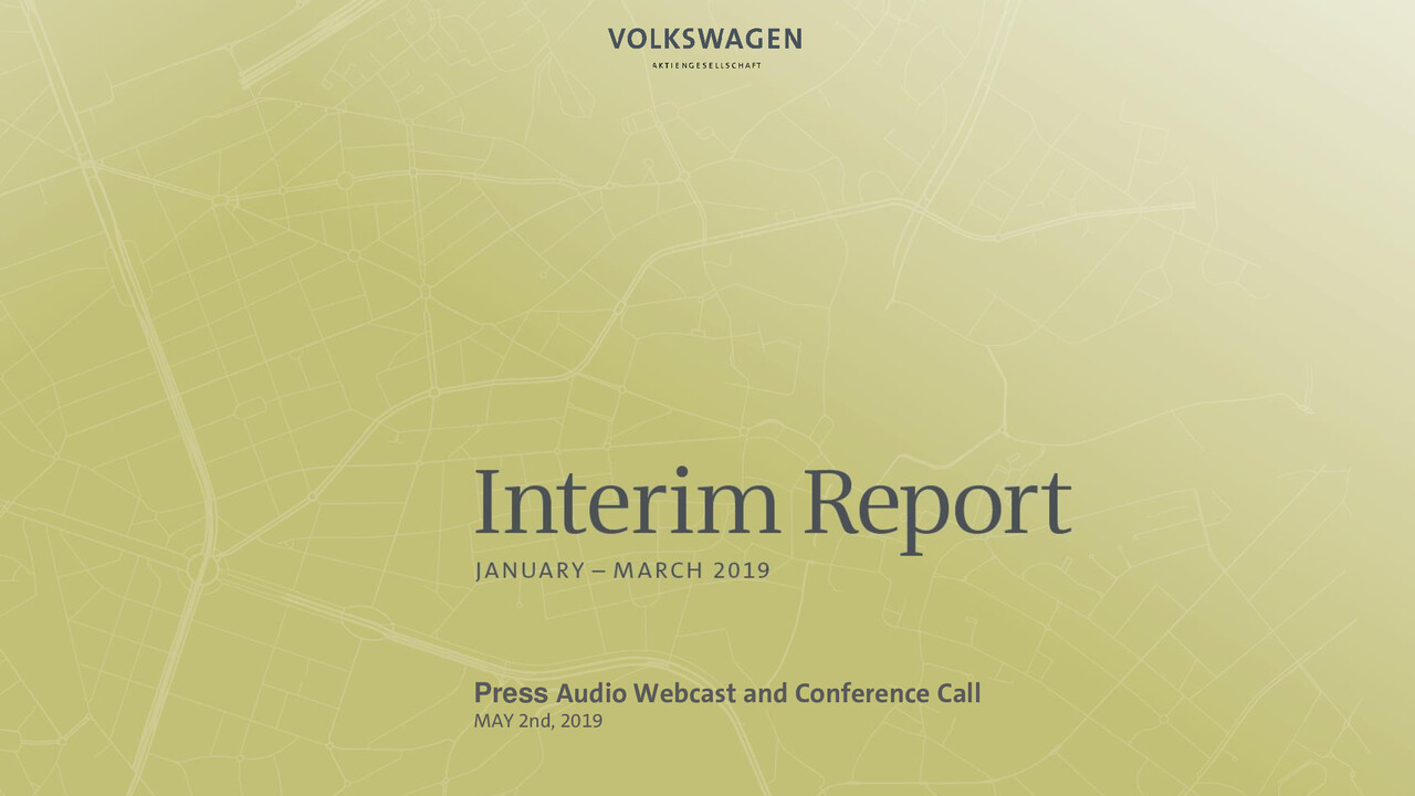 Volkswagen Group Presentation. Press Audio Webcast and Conference Call. Interim Report Jan - Mar 2019. Wolfsburg, Presentation by Frank Witter and Dr. Christian Dahlheim