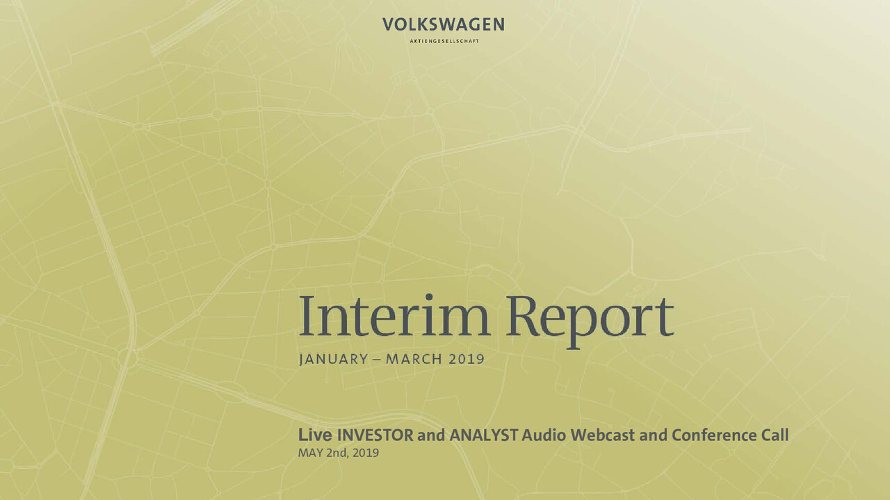 Volkswagen Konzern Präsentation - Investoren & Analysten Telefonkonfernez - Zwischenbericht Jan - März 2019. Wolfsburg, Präsentation von Frank Witter und Dr. Christian Dahlheim (Englisch)