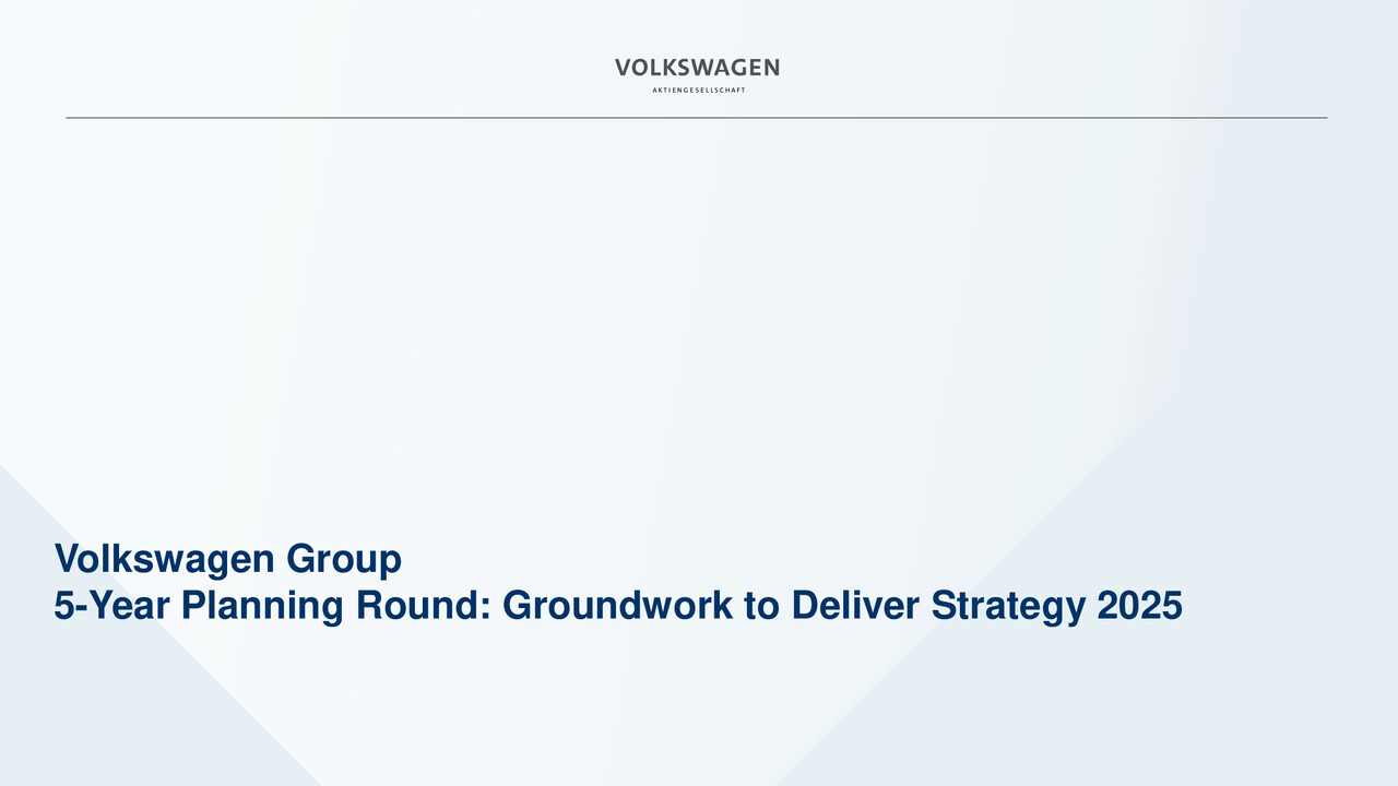 Volkswagen Group Presentation, 5-Year Planning Round:Groundwork to Deliver Strategy 2025. Presentation by Frank Witter.