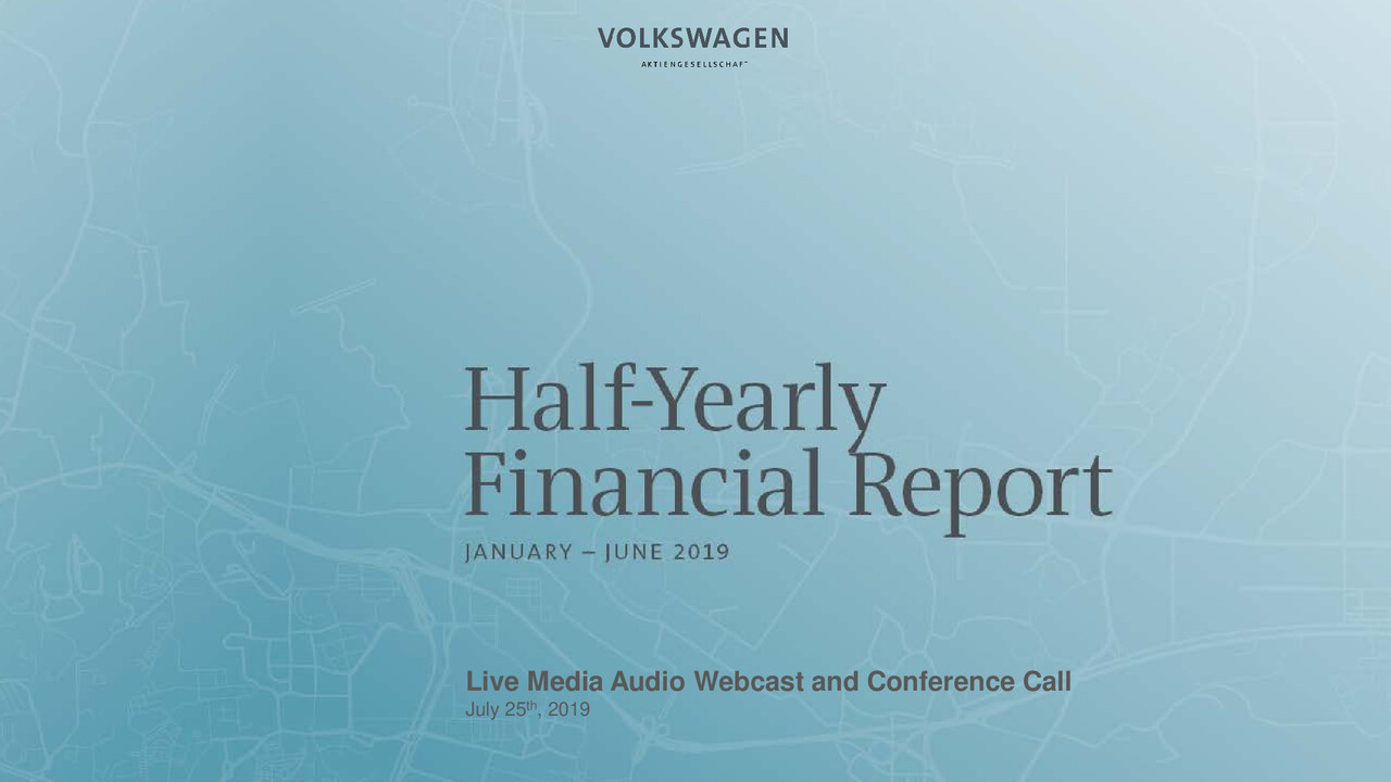 Volkswagen Group Presentation - Investor & Analyst Webcast and Conference Call - Half-Yearly Financial Report 2019. Wolfsburg, Presentation by Frank Witter and Dr. Jans Effenberger