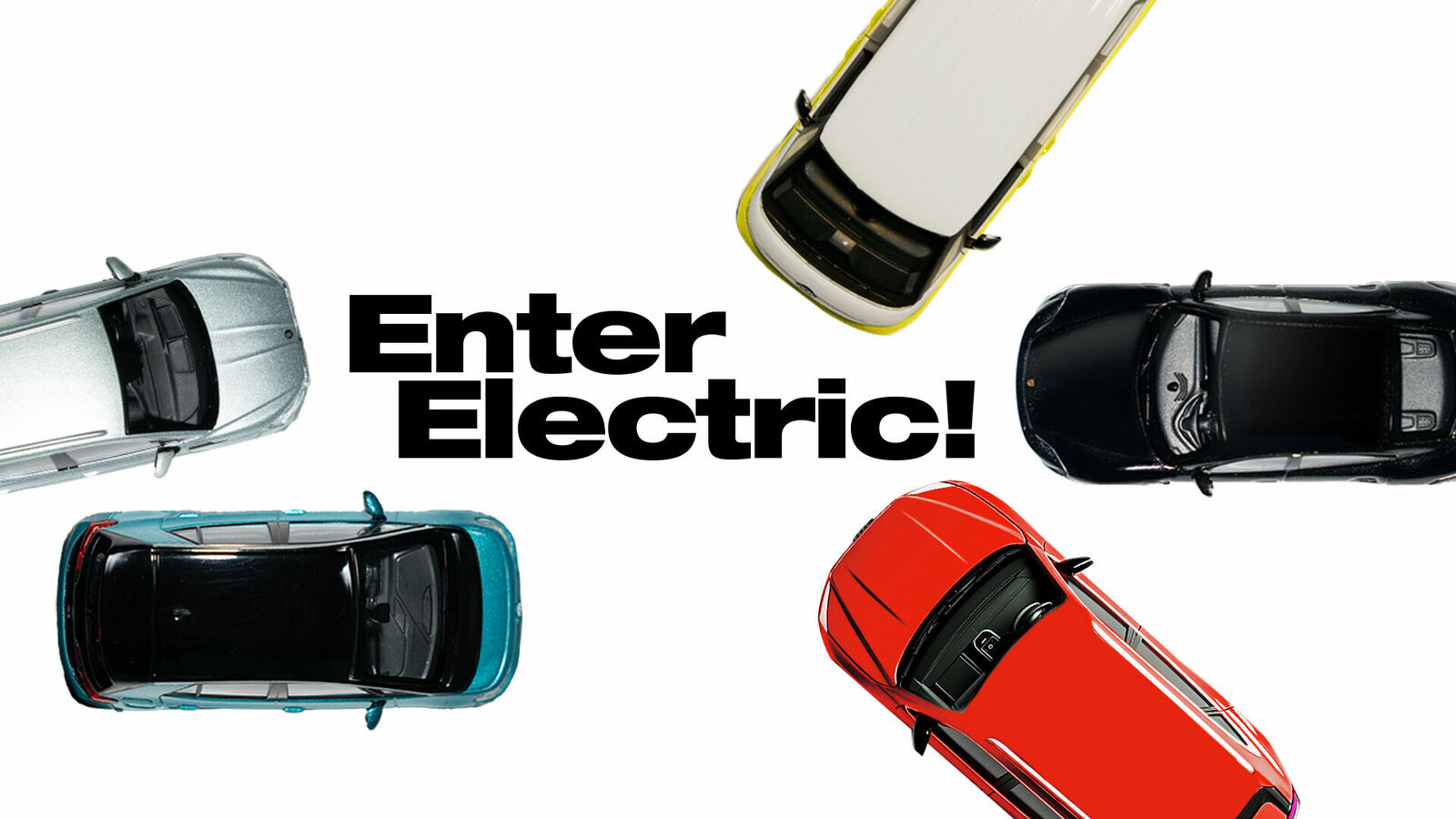 Five model cars in different colors (silver, yellow, black, turquoise, red) arranged with the text "Enter Electric!" in large, bold letters in the center.